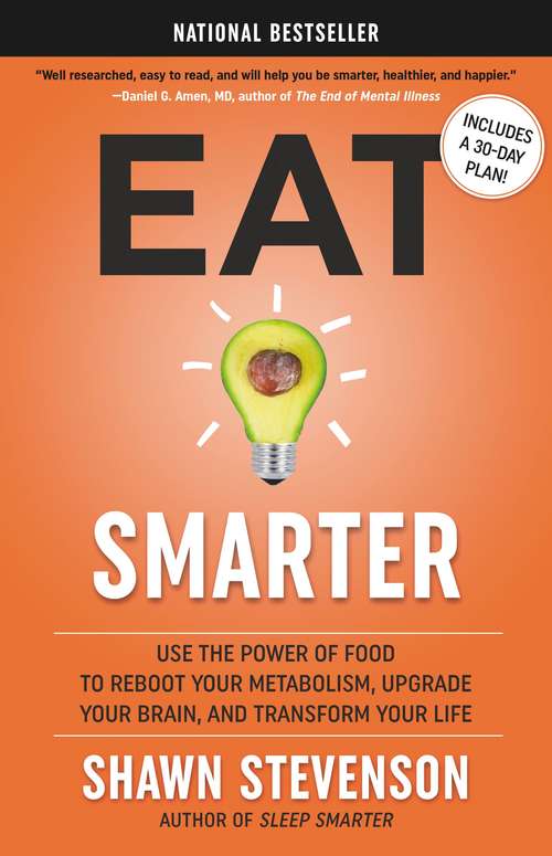Book cover of Eat Smarter: Use the Power of Food to Reboot Your Metabolism, Upgrade Your Brain, and Transform Your Life
