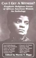 Can I Get A Witness? Prophetic Religious Voices of African American Women An Anthology