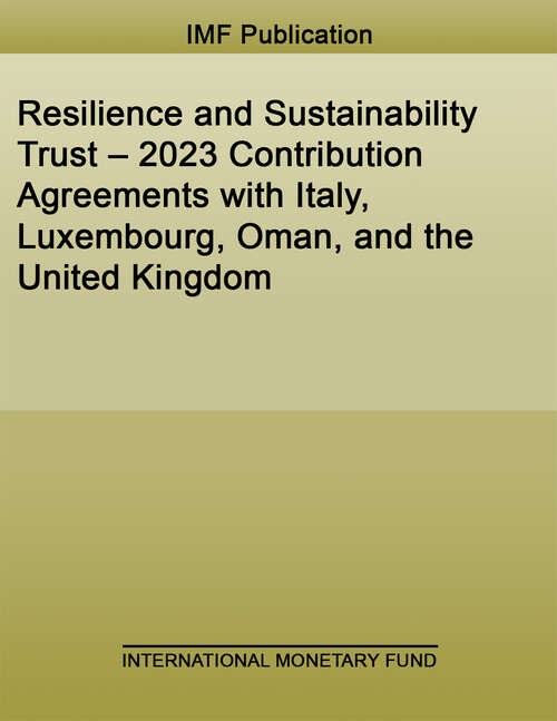 Book cover of Resilience and Sustainability Trust – 2023 Contribution Agreements with Italy, Luxembourg, Oman, and the United Kingdom (Policy Papers)