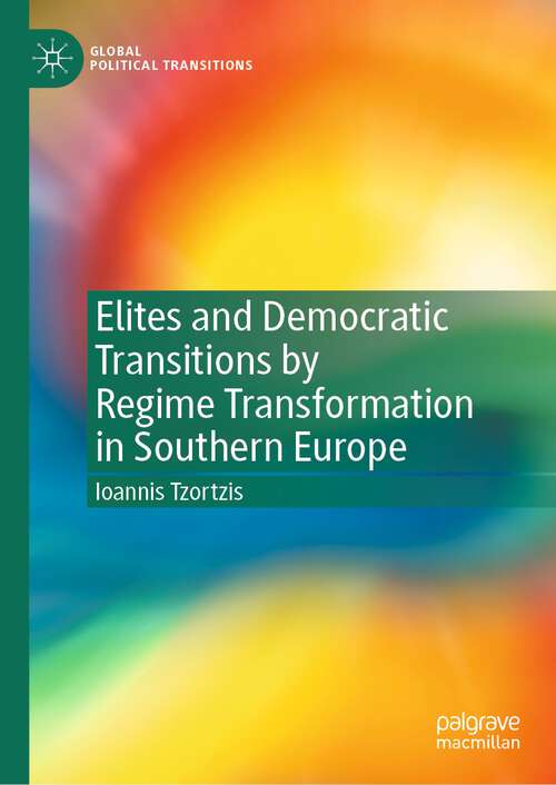Book cover of Elites and Democratic Transitions by Regime Transformation in Southern Europe (1st ed. 2022) (Global Political Transitions)