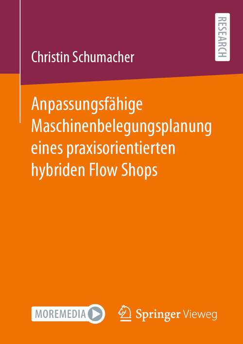Book cover of Anpassungsfähige Maschinenbelegungsplanung eines praxisorientierten hybriden Flow Shops (1. Aufl. 2023)