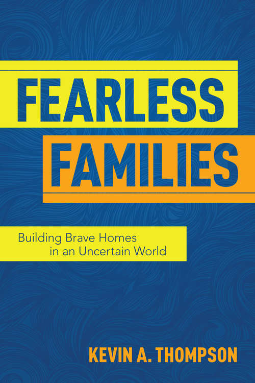 Book cover of Fearless Families: Building Brave Homes in an Uncertain World