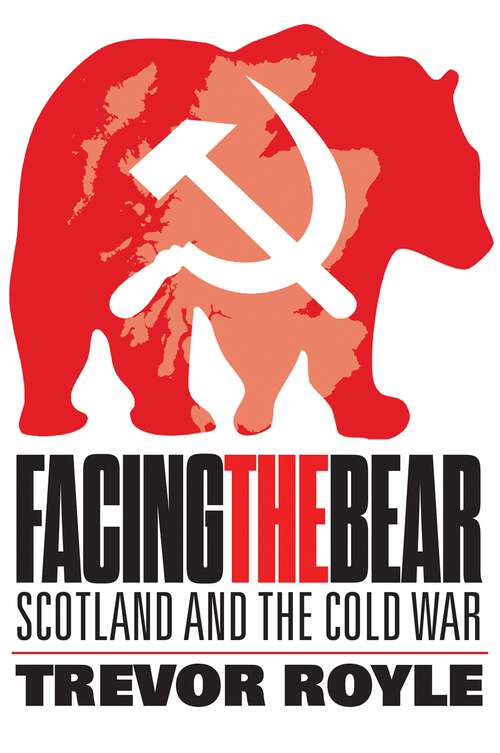 Book cover of Facing the Bear: Scotland and the Cold War