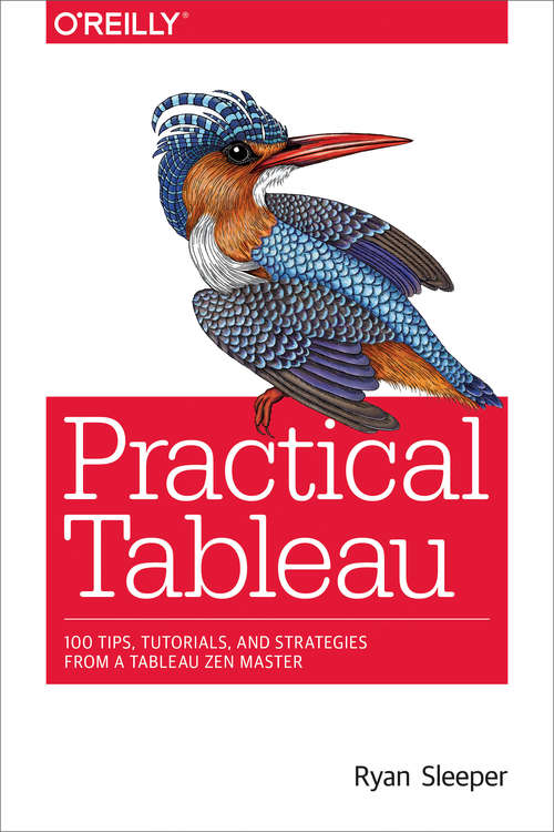 Book cover of Practical Tableau: 100 Tips, Tutorials, and Strategies from a Tableau Zen Master