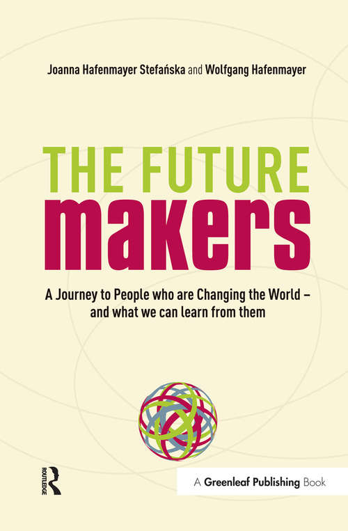 Book cover of The Future Makers: A Journey to People who are Changing the World – and What We Can Learn from Them
