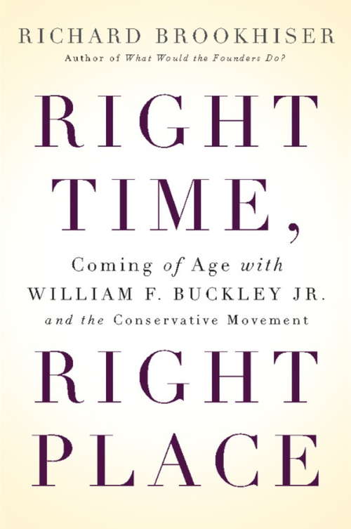 Book cover of Right Time, Right Place: Coming of Age with William F. Buckley Jr. and the Conservative Movement