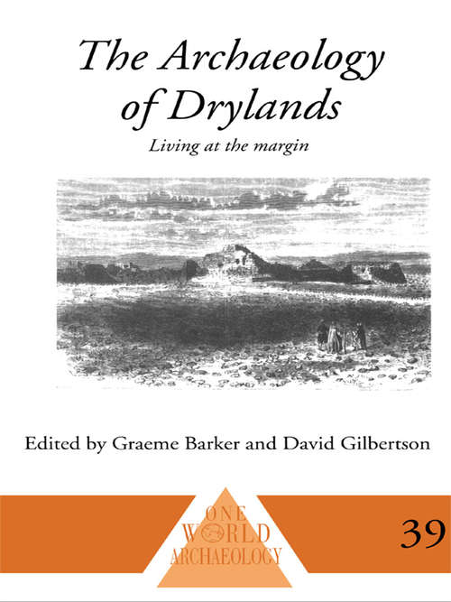 The Archaeology of Drylands: Living at the Margin (One World Archaeology #Vol. 39)