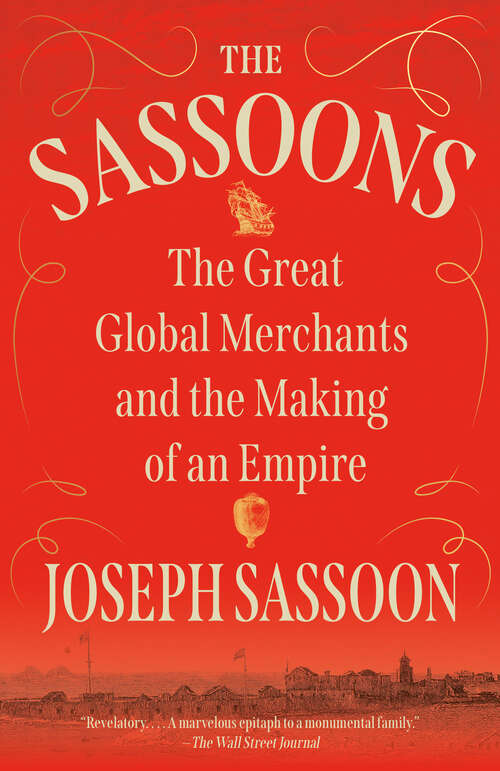 Book cover of The Sassoons: The Great Global Merchants and the Making of an Empire