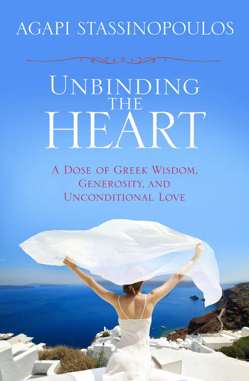 Book cover of Unbinding the Heart: A Dose Of Greek Wisdom, Generosity, And Unconditional Love