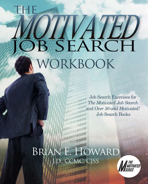 Book cover of The Motivated Job Search Workbook: Exercises for The Motivated Job Search and Over 50 and Motivated Job Search Books (The Motivated Series #4)