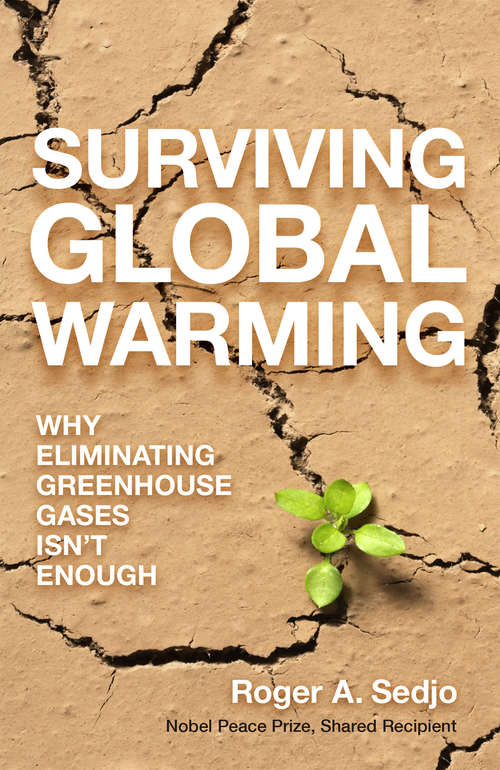 Surviving Global Warming: Why Eliminating Greenhouse Gases Isn't Enough
