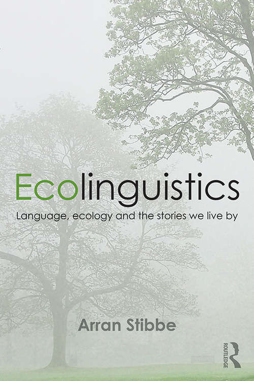 Book cover of Ecolinguistics: Language, Ecology and the Stories We Live By
