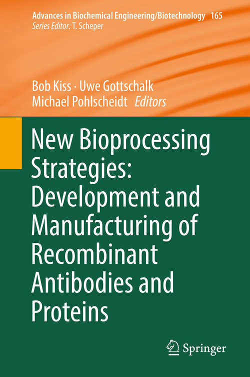 New Bioprocessing Strategies: Development and Manufacturing of Recombinant Antibodies and Proteins (Advances in Biochemical Engineering/Biotechnology #165)