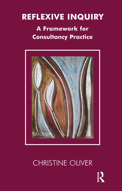 Reflexive Inquiry: A Framework for Consultancy Practice (The Systemic Thinking and Practice Series)