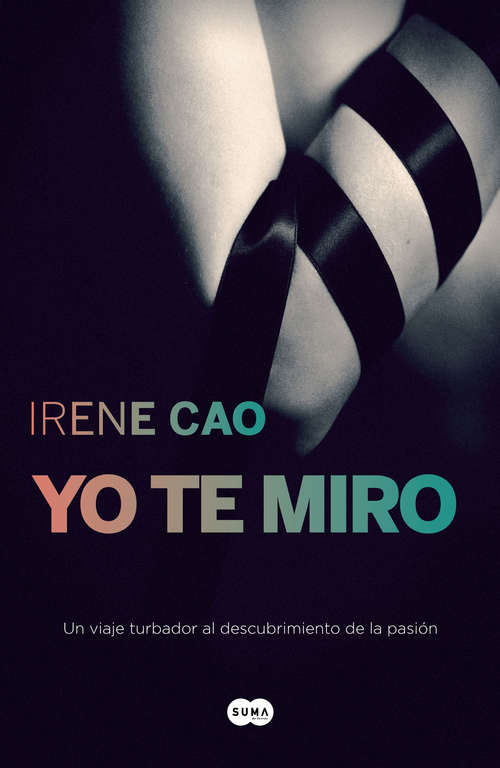 Book cover of Yo te miro (Trilogía de los sentidos 1): Un viaje turbador al descubrimiento de la pasión (Trilogía de los sentidos: Volumen 1)