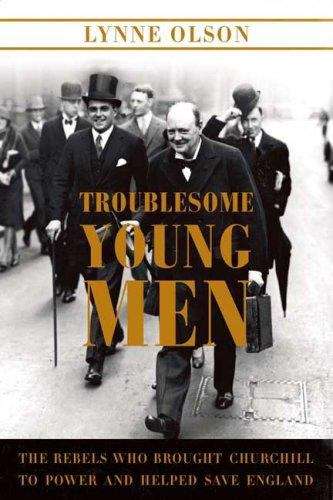 Book cover of Troublesome Young Men: The Rebels Who Brought Churchill to Power and Helped Save England