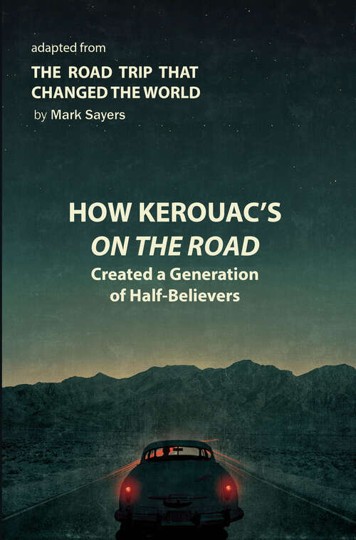 Book cover of How Kerouac's On the Road Created a Generation of Half-Believers: Adapted from The Road Trip that Changed the World (Digital Original)