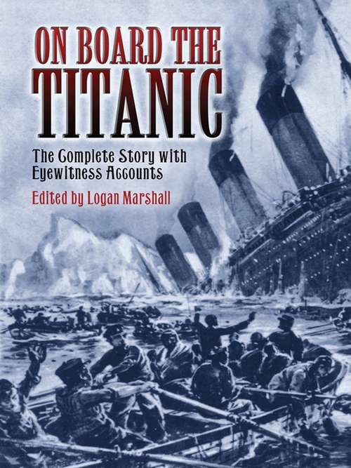 Book cover of On Board the Titanic: The Complete Story with Eyewitness Accounts (Dover Maritime Series)