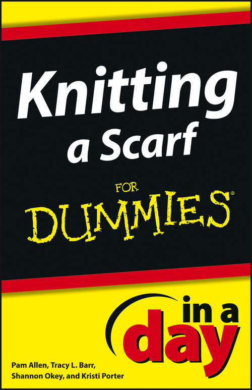 Book cover of Knitting a Scarf In A Day For Dummies