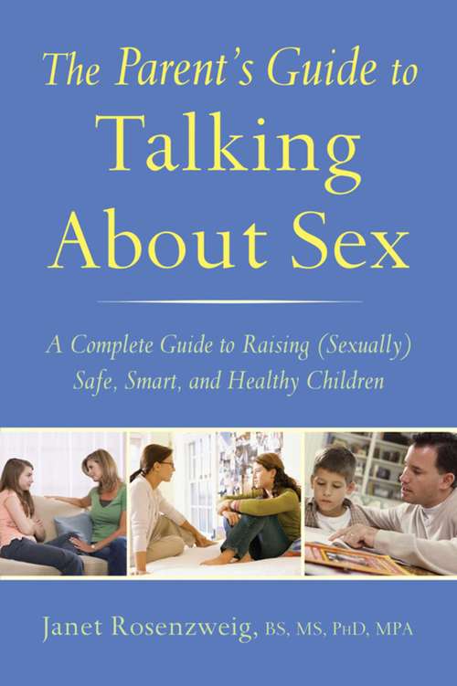 The Parent's Guide to Talking About Sex: A Complete Guide to Raising (Sexually) Safe, Smart, and Healthy Children
