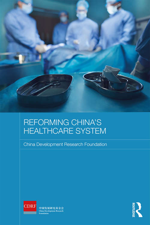 Reforming China's Healthcare System (Routledge Studies on the Chinese Economy)