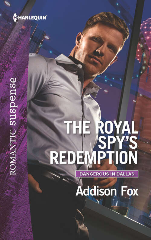 Book cover of The Royal Spy's Redemption: Cavanaugh Or Death Colton's Texas Stakeout The Royal Spy's Redemption A Father's Desperate Rescue (Dangerous in Dallas #4)