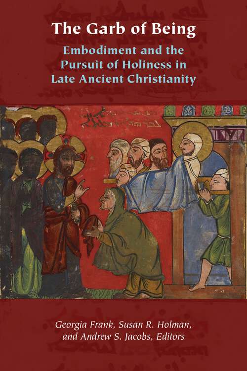 Book cover of The Garb of Being: Embodiment and the Pursuit of Holiness in Late Ancient Christianity (1) (Orthodox Christianity and Contemporary Thought)