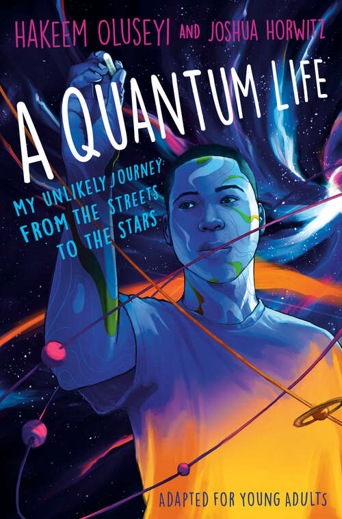 Book cover of A Quantum Life (Adapted for Young Adults): My Unlikely Journey from the Street to the Stars