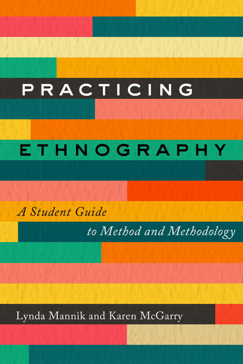 Practicing Ethnography: A Student Guide to Method and Methodology