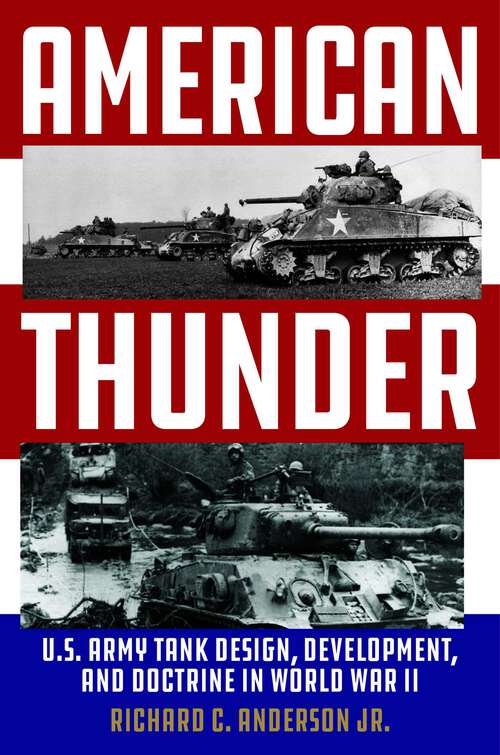 Book cover of American Thunder: U.S. Army Tank Design, Development, and Doctrine in World War II