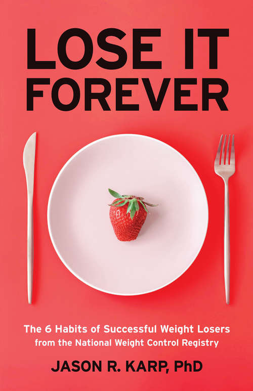 Book cover of Lose It Forever: The 6 Habits of Successful Weight Losers from the National Weight Control Registry