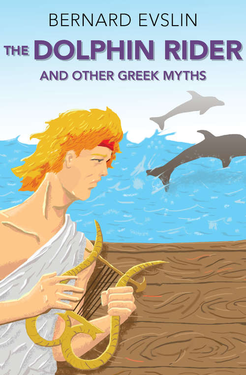Book cover of The Dolphin Rider: And Other Greek Myths