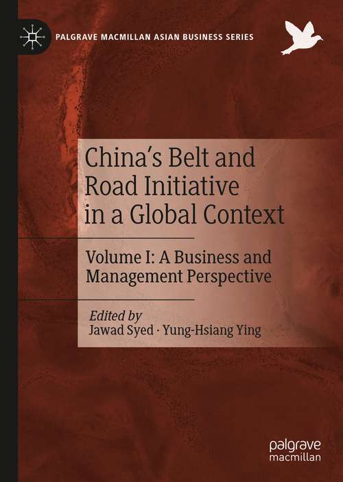 China’s Belt and Road Initiative in a Global Context: Volume I: A Business and Management Perspective (Palgrave Macmillan Asian Business Series)