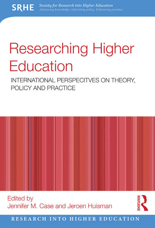 Researching Higher Education: International perspectives on theory, policy and practice (Research into Higher Education)