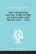 The Changing Social Structure of England and Wales (International Library of Sociology)