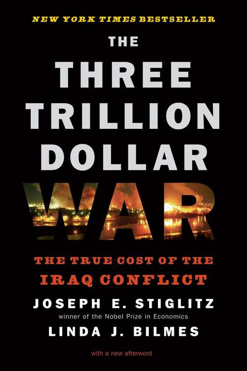 The Three Trillion Dollar War: The True Cost Of The Iraq Conflict