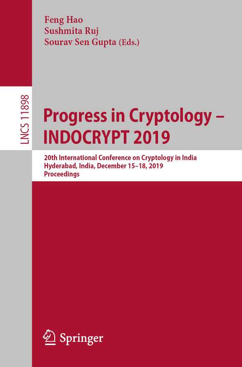 Book cover of Progress in Cryptology – INDOCRYPT 2019: 20th International Conference on Cryptology in India, Hyderabad, India, December 15–18, 2019, Proceedings (1st ed. 2019) (Lecture Notes in Computer Science #11898)