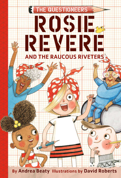 Book cover of Rosie Revere and the Raucous Riveters: The Questioneers Book #1 (The Questioneers)