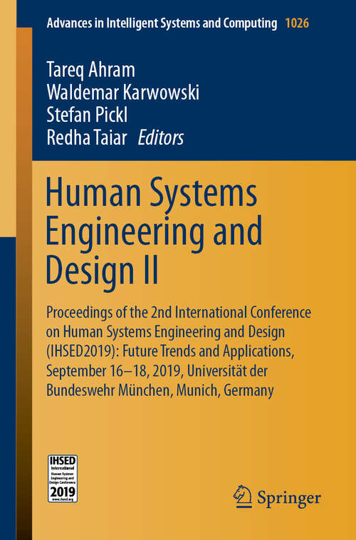 Human Systems Engineering and Design II: Proceedings of the 2nd International Conference on Human Systems Engineering and Design (IHSED2019): Future Trends and Applications, September 16-18, 2019, Universität der Bundeswehr München, Munich, Germany (Advances in Intelligent Systems and Computing #1026)