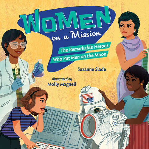 Book cover of Women on a Mission: The Remarkable Heroes Who Put Men on the Moon