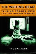 The Writing Dead: Talking Terror with TV'S Top Horror Writers (Television Conversations Series)