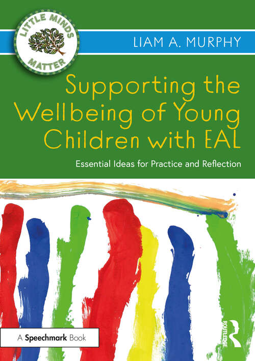 Book cover of Supporting the Wellbeing of Young Children with EAL: Essential Ideas for Practice and Reflection (Little Minds Matter)