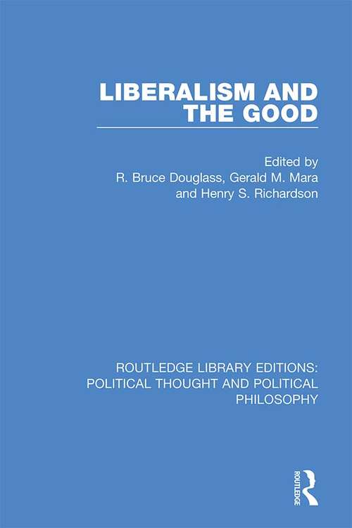 Liberalism and the Good (Routledge Library Editions: Political Thought and Political Philosophy #20)