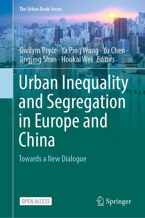 Book cover of Urban Inequality and Segregation in Europe and China: Towards a New Dialogue (1st ed. 2021) (The Urban Book Series)