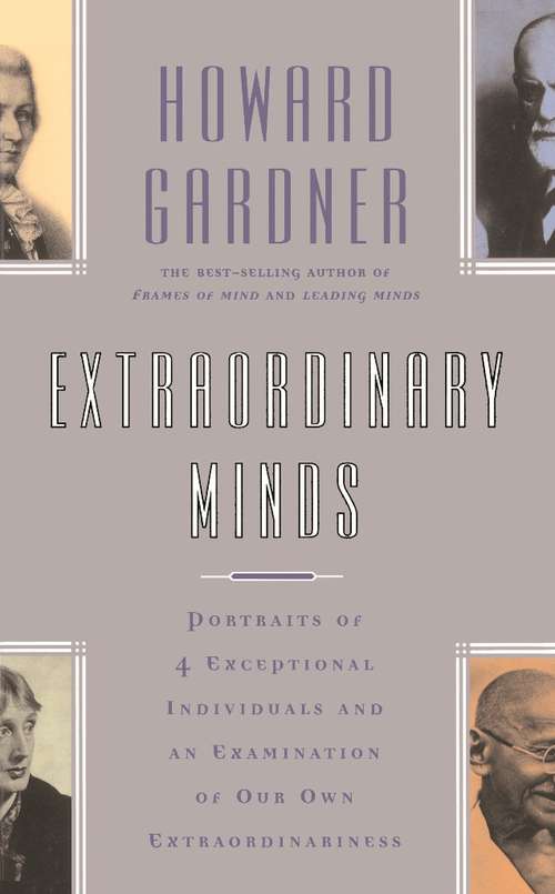 Extraordinary Minds: Portraits of Exceptional Individuals and an Examination of Our Extraordinariness