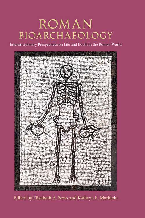 Book cover of Roman Bioarchaeology: Interdisciplinary Perspectives on Life and Death in the Roman World (1) (Bioarchaeological Interpretations of the Human Past: Local, Regional, and Global Perspectives)
