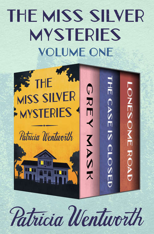 Book cover of The Miss Silver Mysteries: Grey Mask, The Case Is Closed, and Lonesome Road
