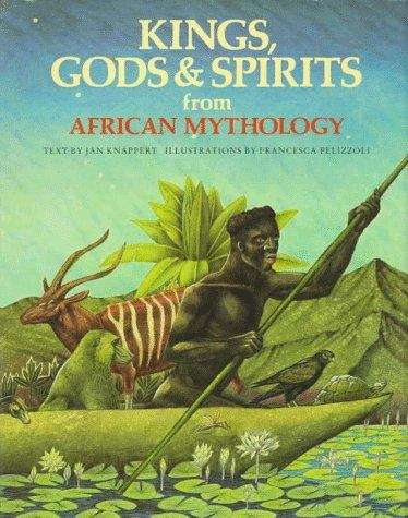 Book cover of Kings, Gods And Spirits From African Mythology (The World Mythology Series)