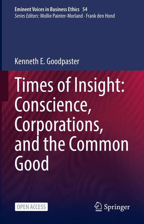 Times of Insight: Conscience, Corporations, and the Common Good (Issues in Business Ethics #54)