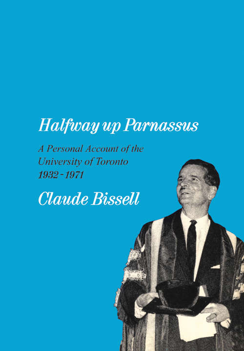 Halfway up Parnassus: A Personal Account of the U of T, 1932-1971